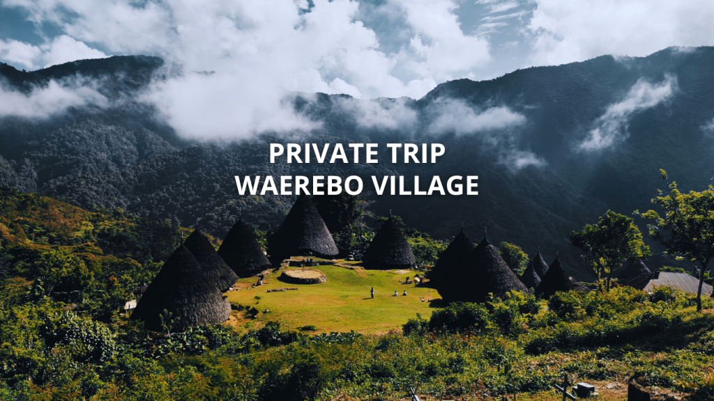 Private Trip Waerebo Village