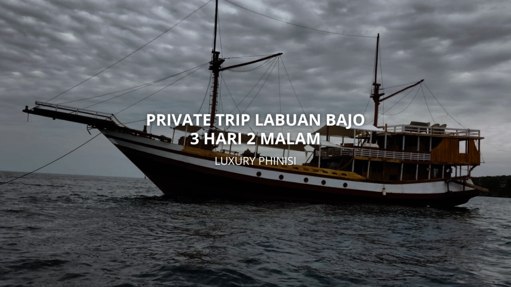 private trip labuan bajo 3 hari 2 malam luxury phinisi